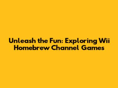 Unleash the Fun: Exploring Wii Homebrew Channel Games