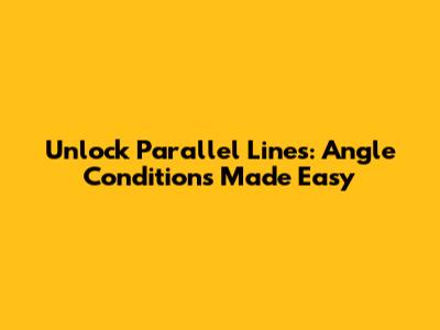Unlock Parallel Lines: Angle Conditions Made Easy