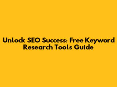 Unlock SEO Success: Free Keyword Research Tools Guide