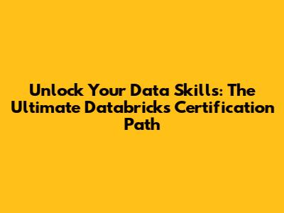 Unlock Your Data Skills: The Ultimate Databricks Certification Path