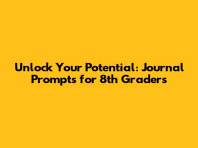 Unlock Your Potential: Journal Prompts for 8th Graders