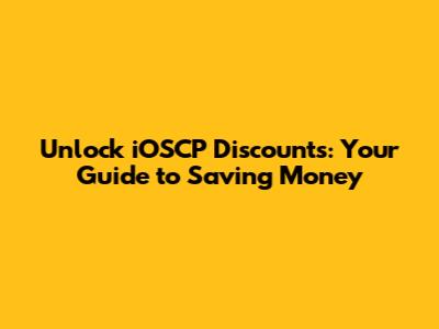 Unlock iOSCP Discounts: Your Guide to Saving Money