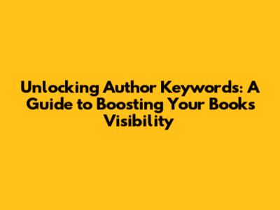 Unlocking Author Keywords: A Guide to Boosting Your Book's Visibility