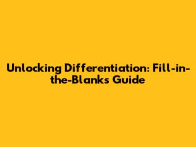 Unlocking Differentiation: Fill-in-the-Blanks Guide