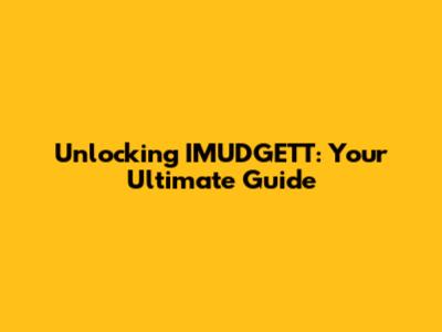 Unlocking IMUDGETT: Your Ultimate Guide