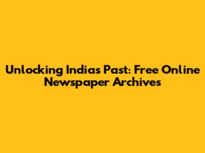 Unlocking India's Past: Free Online Newspaper Archives