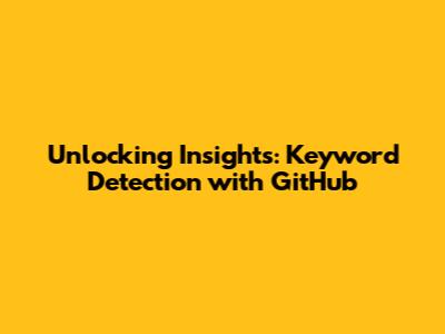 Unlocking Insights: Keyword Detection with GitHub