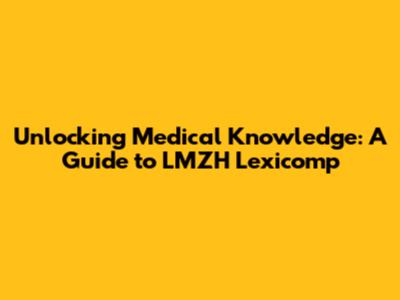 Unlocking Medical Knowledge: A Guide to LMZH Lexicomp