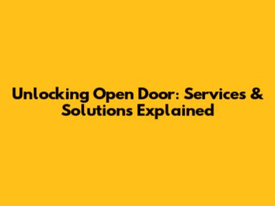 Unlocking Open Door: Services & Solutions Explained