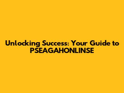 Unlocking Success: Your Guide to PSEAGAHONLINSE