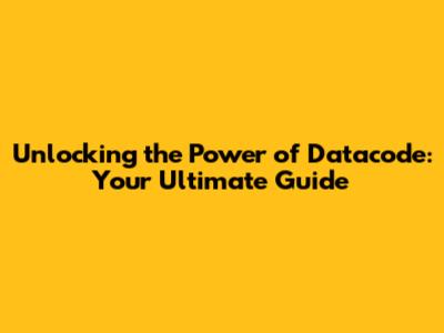 Unlocking the Power of Datacode: Your Ultimate Guide