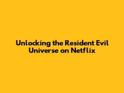 Unlocking the Resident Evil Universe on Netflix
