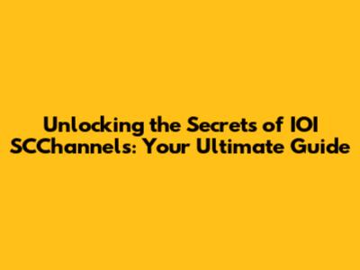 Unlocking the Secrets of IOI SCChannels: Your Ultimate Guide