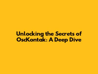 Unlocking the Secrets of OscKontak: A Deep Dive