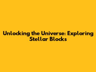 Unlocking the Universe: Exploring Stellar Blocks