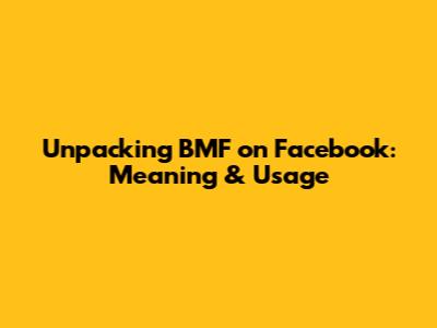Unpacking BMF on Facebook: Meaning & Usage