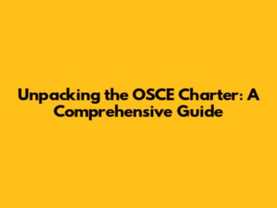 Unpacking the OSCE Charter: A Comprehensive Guide