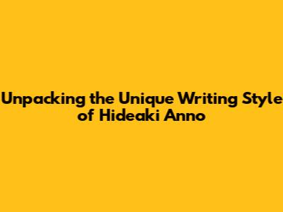 Unpacking the Unique Writing Style of Hideaki Anno