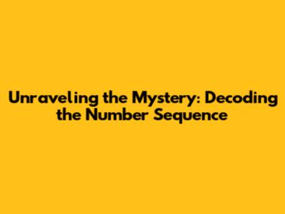 Unraveling the Mystery: Decoding the Number Sequence