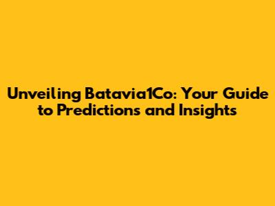 Unveiling Batavia1Co: Your Guide to Predictions and Insights