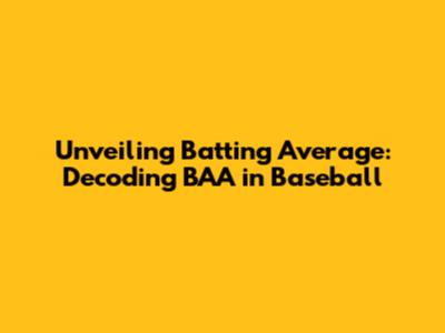 Unveiling Batting Average: Decoding BAA in Baseball