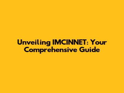 Unveiling IMCINNET: Your Comprehensive Guide