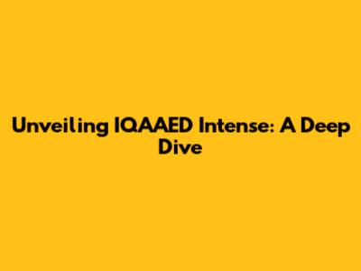 Unveiling IQAAED Intense: A Deep Dive