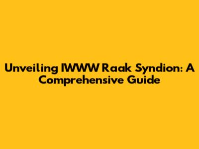 Unveiling IWWW Raak Syndion: A Comprehensive Guide