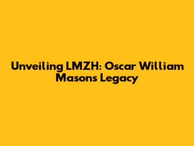 Unveiling LMZH: Oscar William Mason's Legacy