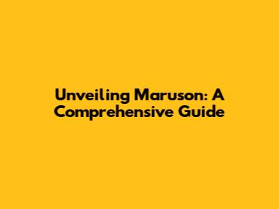Unveiling Maruson: A Comprehensive Guide