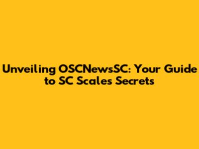 Unveiling OSCNewsSC: Your Guide to SC Scale's Secrets