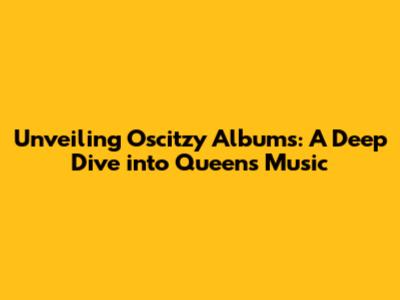Unveiling Oscitzy Albums: A Deep Dive into Queen's Music