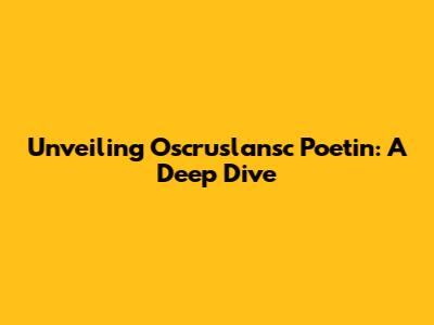 Unveiling Oscruslansc Poetin: A Deep Dive