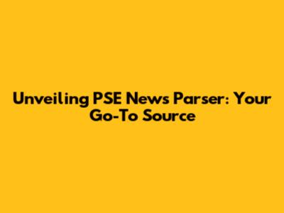 Unveiling PSE News Parser: Your Go-To Source