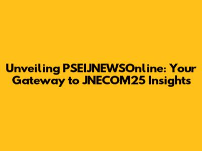 Unveiling PSEIJNEWSOnline: Your Gateway to JNECOM25 Insights
