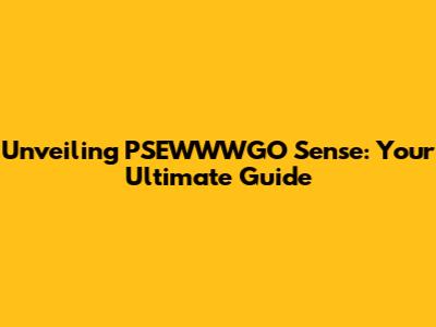 Unveiling PSEWWWGO Sense: Your Ultimate Guide