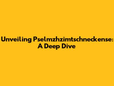 Unveiling Pselmzhzimtschneckense: A Deep Dive