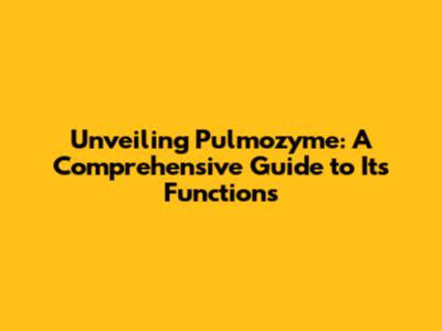Unveiling Pulmozyme: A Comprehensive Guide to Its Functions