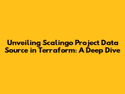 Unveiling Scalingo Project Data Source in Terraform: A Deep Dive