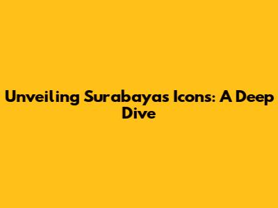 Unveiling Surabaya's Icons: A Deep Dive