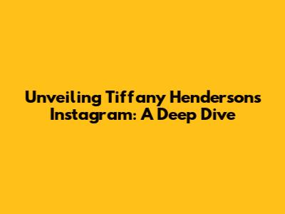 Unveiling Tiffany Henderson's Instagram: A Deep Dive