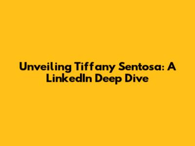 Unveiling Tiffany Sentosa: A LinkedIn Deep Dive