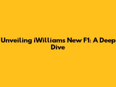 Unveiling iWilliams' New F1: A Deep Dive