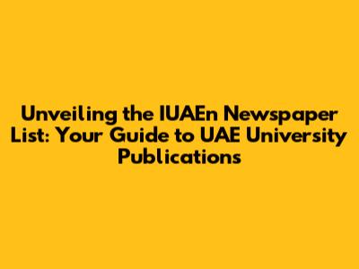 Unveiling the IUAEn Newspaper List: Your Guide to UAE University Publications