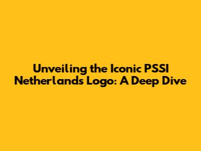 Unveiling the Iconic PSSI Netherlands Logo: A Deep Dive