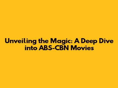 Unveiling the Magic: A Deep Dive into ABS-CBN Movies