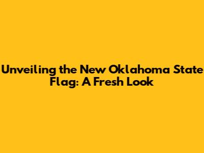 Unveiling the New Oklahoma State Flag: A Fresh Look