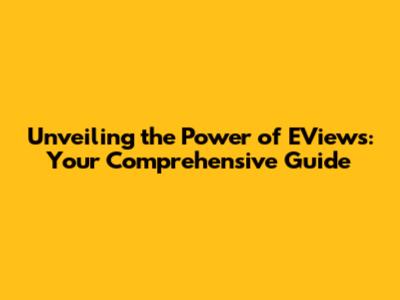 Unveiling the Power of EViews: Your Comprehensive Guide