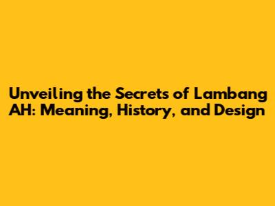 Unveiling the Secrets of Lambang AH: Meaning, History, and Design