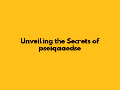Unveiling the Secrets of pseiqaaedse
